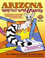 Arizona Way Out West & Wacky: Awesome Activities, Humorous History, and Fun Facts