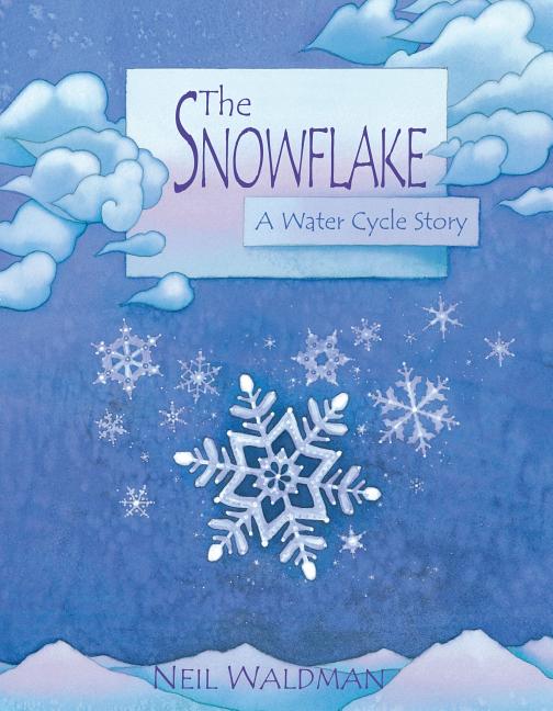 Snowflake, The: A Water Cycle Story