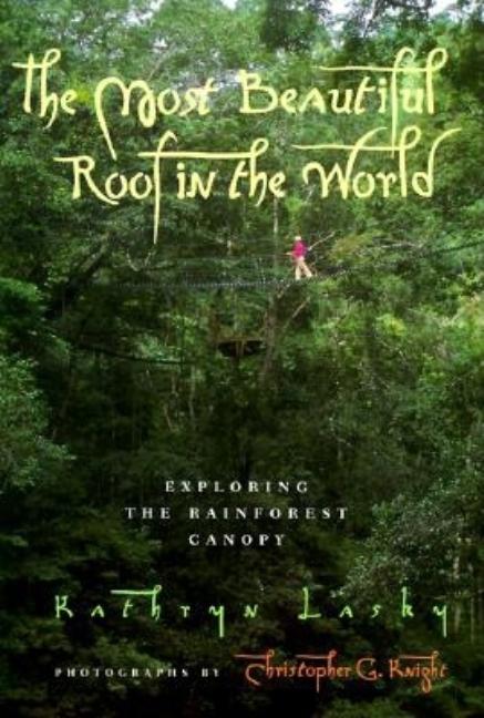 Most Beautiful Roof in the World, The: Exploring the Rainforest Canopy