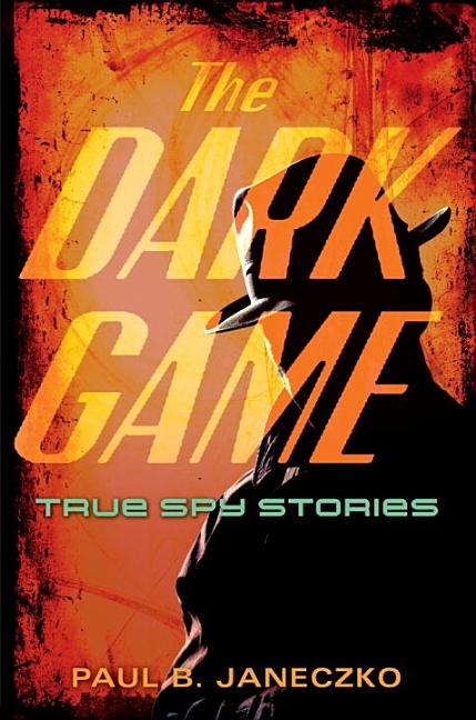 Dark Game, The: True Spy Stories