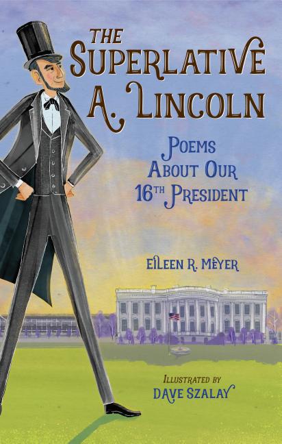 Superlative A. Lincoln, The: Poems about Our 16th President