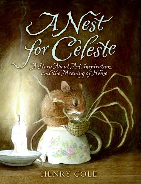 Nest for Celeste, A: A Story about Art, Inspiration, and the Meaning of Home
