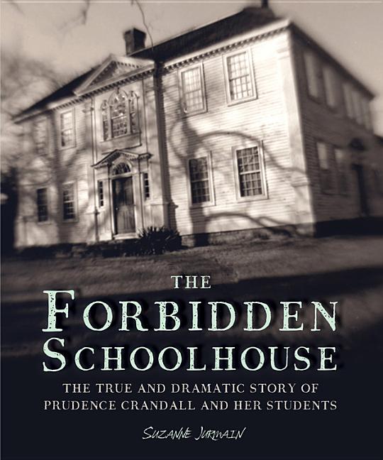Forbidden Schoolhouse, The: The True and Dramatic Story of Prudence Crandall and Her Students