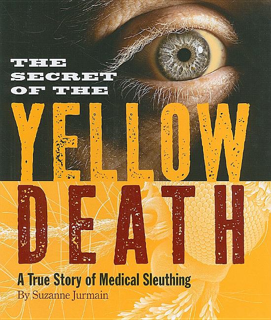 Secret of the Yellow Death, The: A True Story of Medical Sleuthing