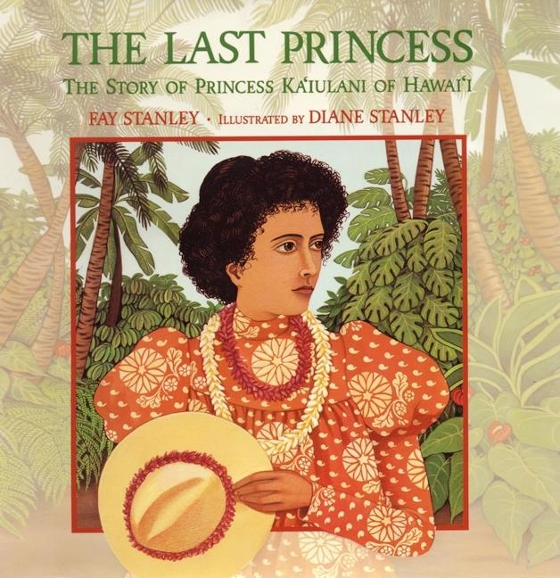 Last Princess, The: The Story of Princess Ka'iulani of Hawai'i