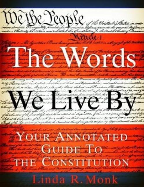 Words We Live by, The: Your Annotated Guide to the Constitution