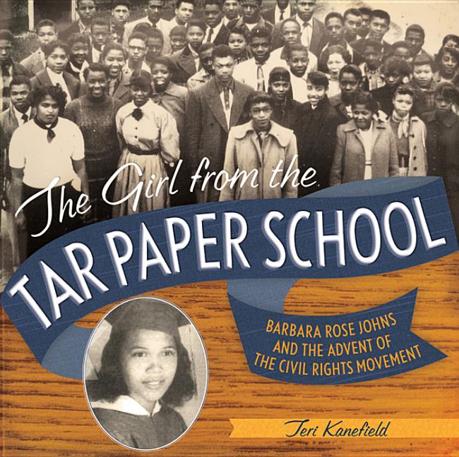 Girl from the Tar Paper School, The: Barbara Rose Johns and the Advent of the Civil Rights Movement