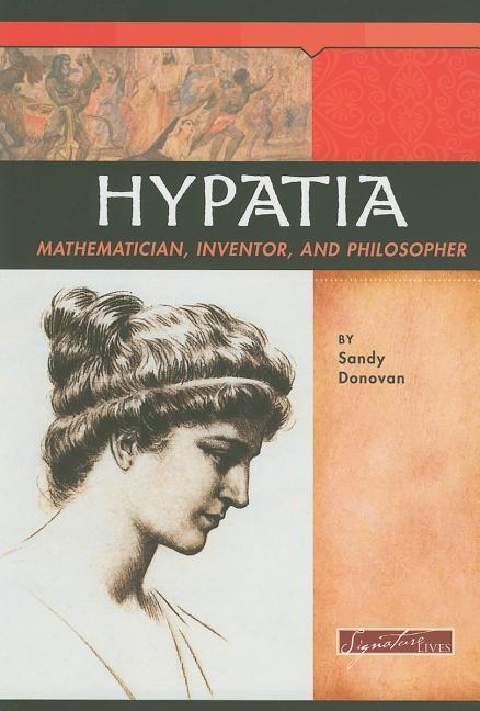 Hypatia: Mathematician, Inventor, and Philosopher