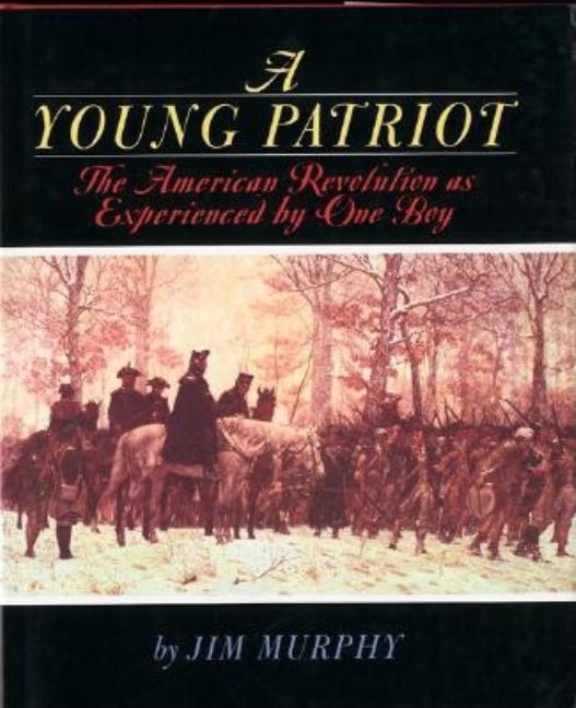 Young Patriot, A: The American Revolution as Experienced by One Boy