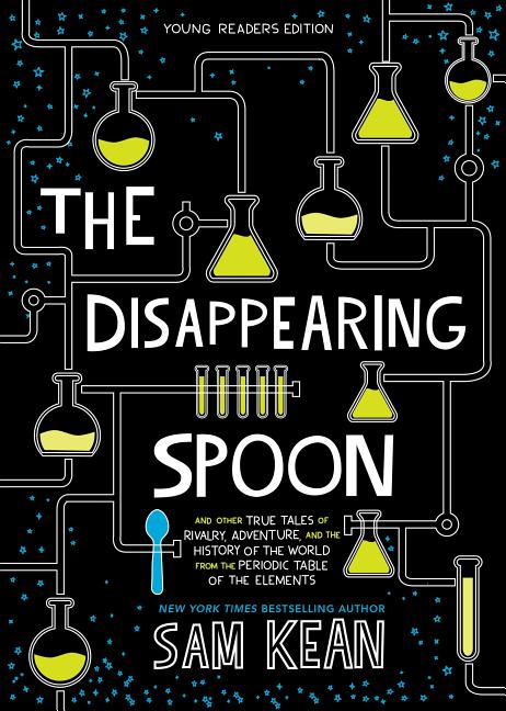 Disappearing Spoon, The: And Other True Tales of Rivalry, Adventure, and the History of the World from the Periodic Table of the Elements (Young Readers Edition)