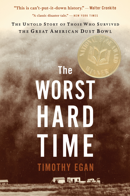 Worst Hard Time, The: The Untold Story of Those Who Survived the Great American Dust Bowl