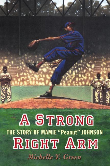 Strong Right Arm, A: The Story of Mamie 'Peanut' Johnson