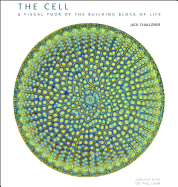 The Cell: A Visual Tour of the Building Block of Life