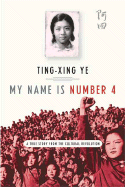 My Name Is Number 4: A True Story from the Cultural Revolution