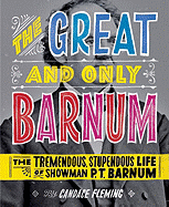 The Great and Only Barnum: The Tremendous, Stupendous Life of Showman P.T. Barnum
