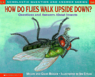 How Do Flies Walk Upside Down?: Questions and Answers about Insects