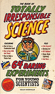 The Book of Totally Irresponsible Science