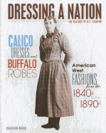 Calico Dresses and Buffalo Robes: American West Fashions from the 1840s to the 1890s