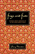 Figs and Fate: Stories about Growing Up in the Arab World Today