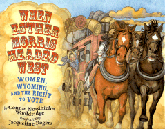 When Esther Morris Headed West: Women, Wyoming, and the Right to Vote