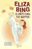 Eliza Bing Is (Not) a Big, Fat Quitter