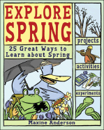 Explore Spring!: 25 Great Ways to Learn about Spring