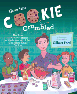 How the Cookie Crumbled: The True (and Not-So-True) Stories of the Invention of the Chocolate Chip Cookie