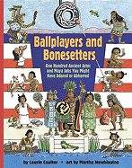 Ballplayers and Bone Setters: One Hundred Ancient Aztec and Maya Jobs You Might Have Adored or Abhorred