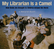 My Librarian Is a Camel: How Books Are Brought to Children Around the World