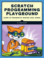 Scratch Programming Playground: Learn to Program by Making Cool Games