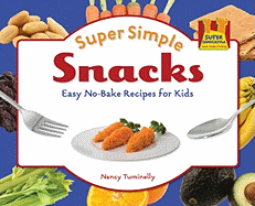 Super Simple Snacks: Easy No-Bake Recipes for Kids