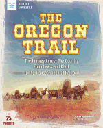 The Oregon Trail: The Journey Across the Country from Lewis and Clark to the Transcontinental Railroad