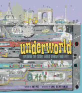 Underworld: Exploring the Secret World Beneath Your Feet