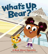 What's Up, Bear?: A Book about Opposites