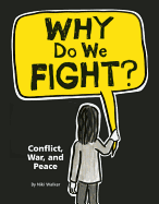 Why Do We Fight?: Conflict, War, and Peace