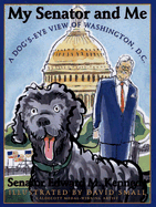 My Senator and Me: A Dog's-Eye View of Washington, D.C.