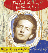 This Land Was Made for You and Me: The Life and Songs of Woody Guthrie