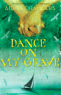 Dance on My Grave: A Life and a Death in Four Parts