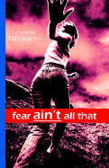 Fear Ain't All That