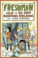 Freshman: Tales of 9th Grade Obsessions, Revelations, and Other Nonsense
