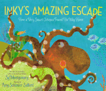 Inky's Amazing Escape: How a Very Smart Octopus Found His Way Home
