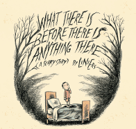 What There Is Before There Is Anything There: A Scary Story