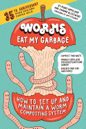 Worms Eat My Garbage: How to Set Up and Maintain a Worm Composting System: Compost Food Waste, Produce Fertilizer for Housep