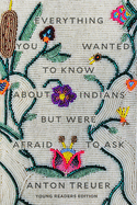 Everything You Wanted to Know about Indians But Were Afraid to Ask (Young Readers Edition)
