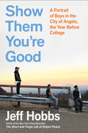 Show Them You're Good: A Portrait of Boys in the City of Angels the Year Before College