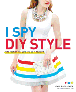 I Spy DIY Style: Find Fashion You Love and Do It Yourself