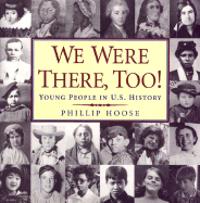 We Were There, Too!: Young People in U.S. History