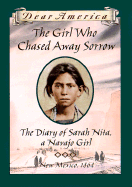 The Girl Who Chased Away Sorrow: The Diary of Sarah Nita, a Navajo Girl, New Mexico, 1864