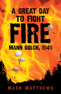Great Day to Fight Fire: Mann Gulch, 1949