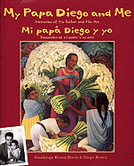 My Papa Diego and Me: Memories of My Father and His Art / Mi papa Diego y yo…